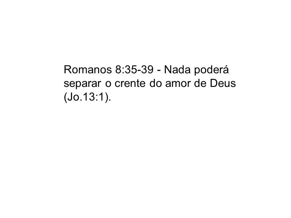 Romanos 8: Nada poderá separar o crente do amor de Deus (Jo