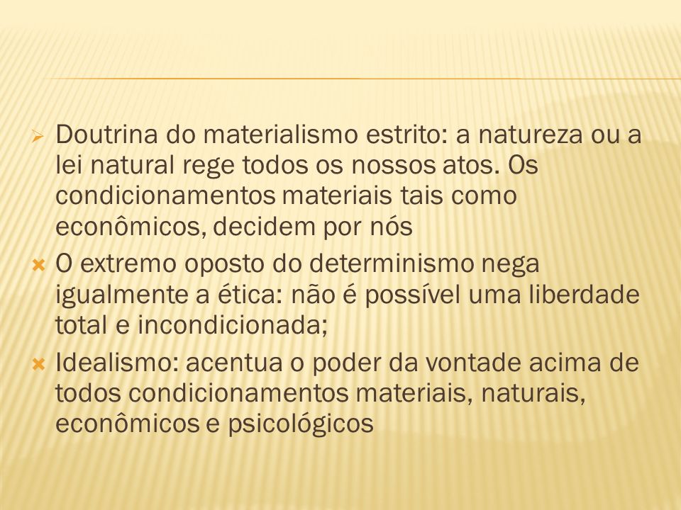 Doutrina do materialismo estrito: a natureza ou a lei natural rege todos os nossos atos. Os condicionamentos materiais tais como econômicos, decidem por nós