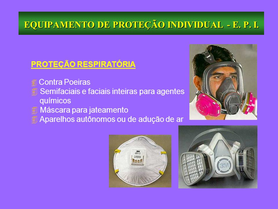 EQUIPAMENTO DE PROTEÇÃO INDIVIDUAL - E. P. I.