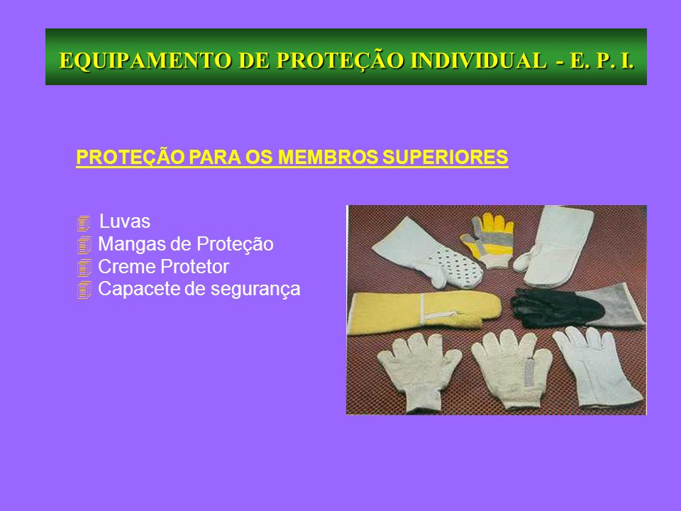 EQUIPAMENTO DE PROTEÇÃO INDIVIDUAL - E. P. I.