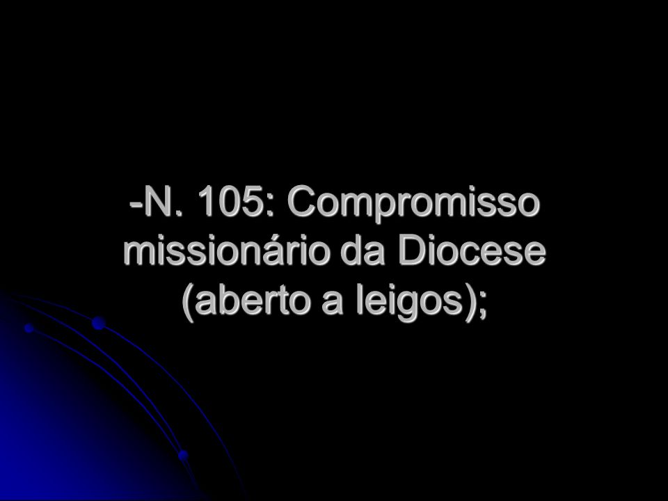 N. 105: Compromisso missionário da Diocese (aberto a leigos);