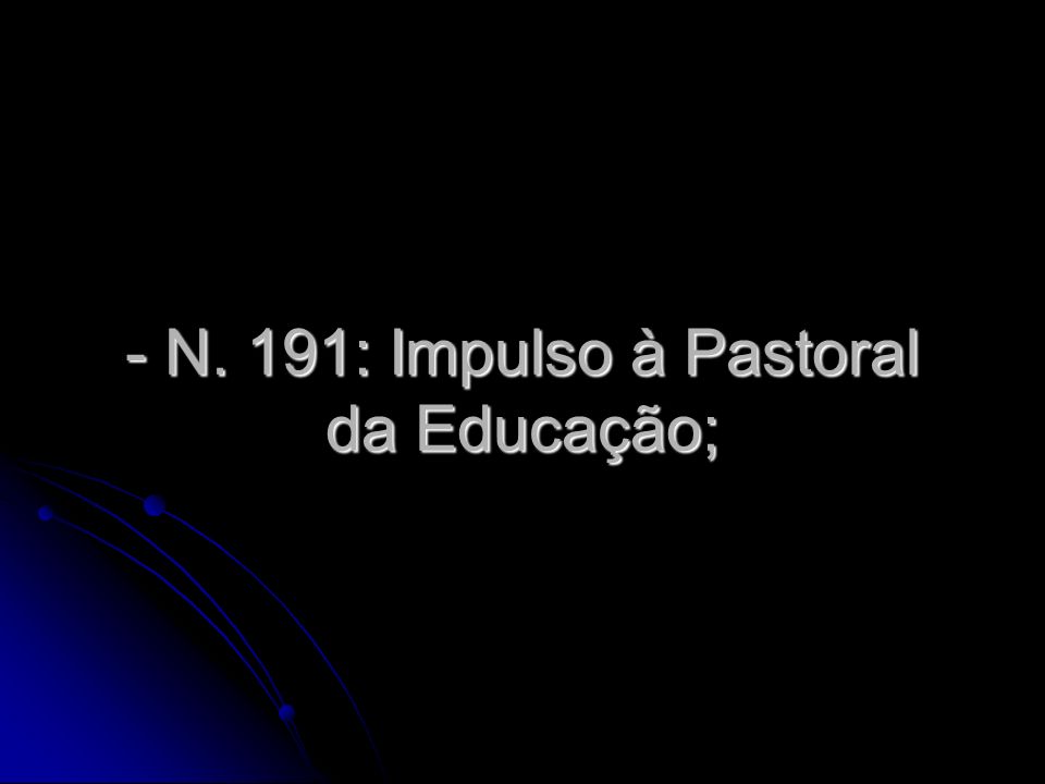N. 191: Impulso à Pastoral da Educação;
