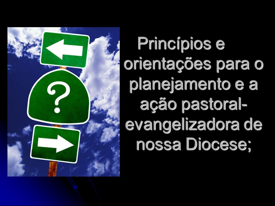 Princípios e orientações para o planejamento e a ação pastoral-evangelizadora de nossa Diocese;