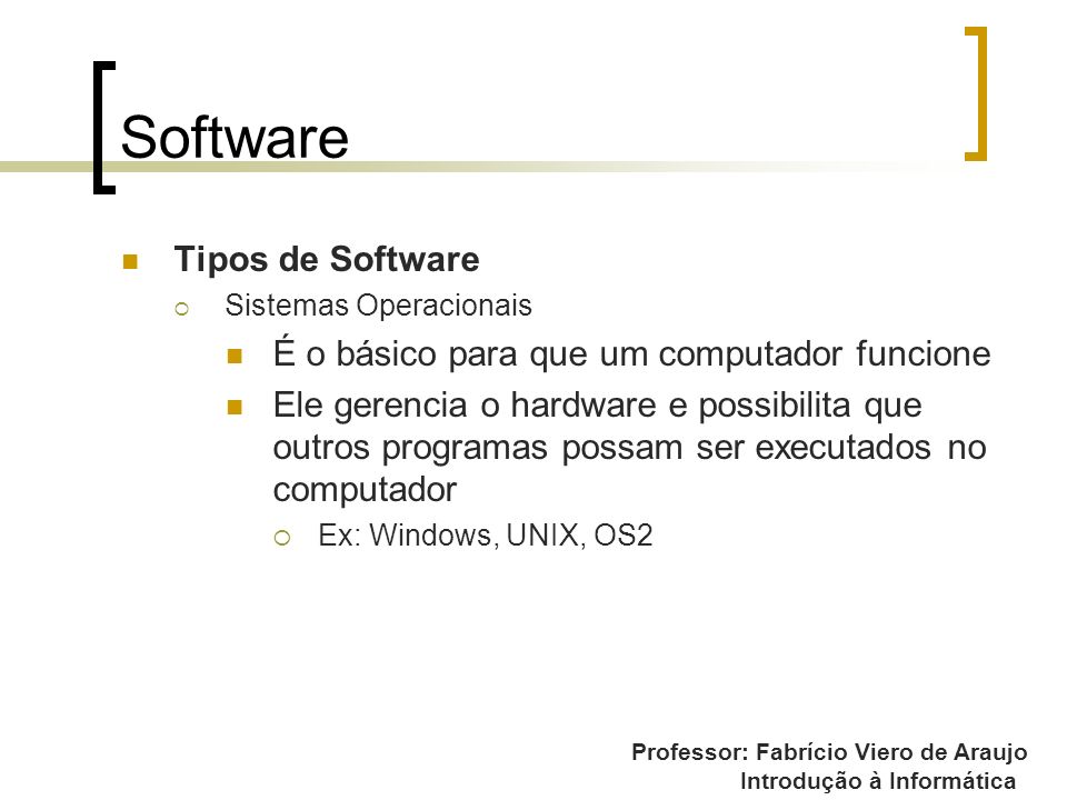 Software Tipos de Software É o básico para que um computador funcione