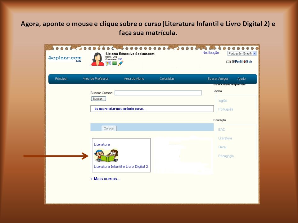 Agora, aponte o mouse e clique sobre o curso (Literatura Infantil e Livro Digital 2) e faça sua matrícula.