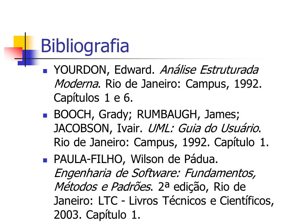 Bibliografia YOURDON, Edward. Análise Estruturada Moderna. Rio de Janeiro: Campus, Capítulos 1 e 6.