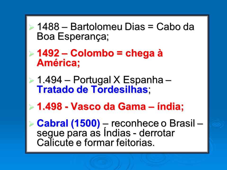 1488 – Bartolomeu Dias = Cabo da Boa Esperança;
