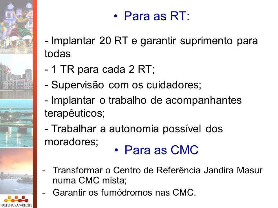 Para as RT: - Implantar 20 RT e garantir suprimento para todas. 1 TR para cada 2 RT; Supervisão com os cuidadores;