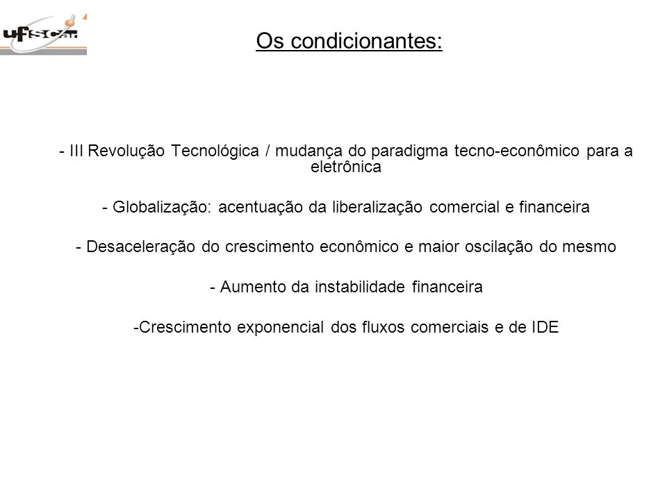 Os condicionantes: III Revolução Tecnológica / mudança do paradigma tecno-econômico para a eletrônica.