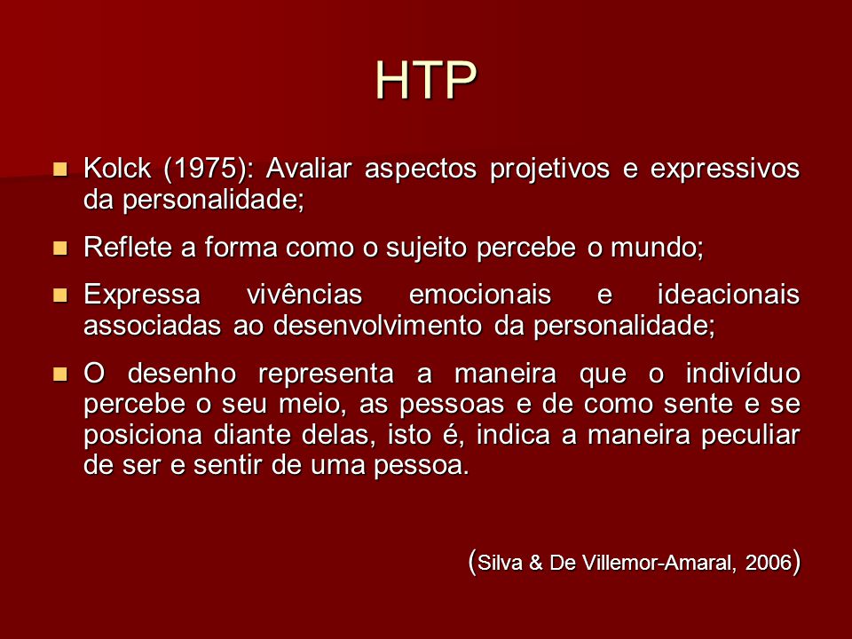 HTP Kolck (1975): Avaliar aspectos projetivos e expressivos da personalidade; Reflete a forma como o sujeito percebe o mundo;