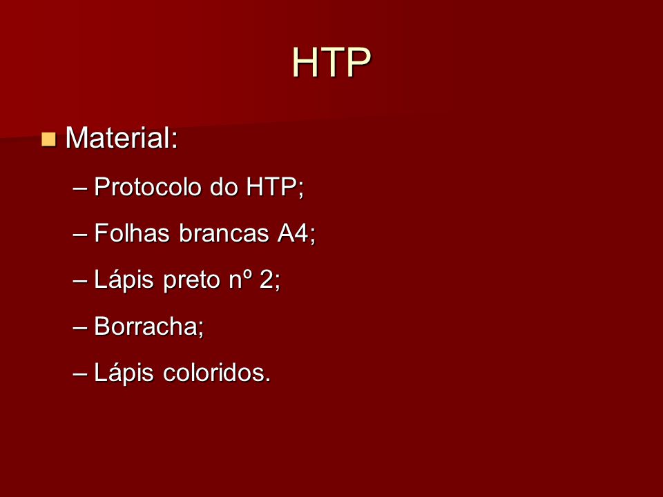 HTP Material: Protocolo do HTP; Folhas brancas A4; Lápis preto nº 2;