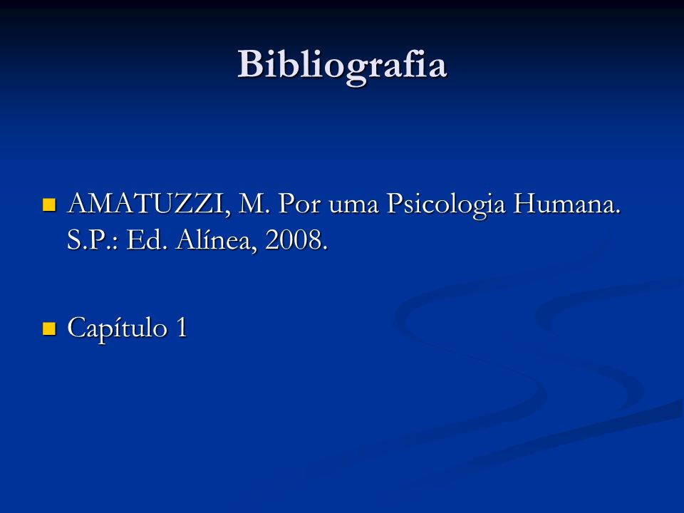 Bibliografia AMATUZZI, M. Por uma Psicologia Humana. S.P.: Ed. Alínea, Capítulo 1