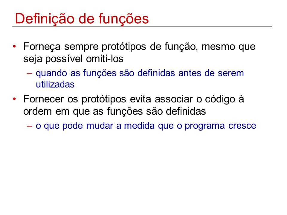Definição de funções Forneça sempre protótipos de função, mesmo que seja possível omiti-los.