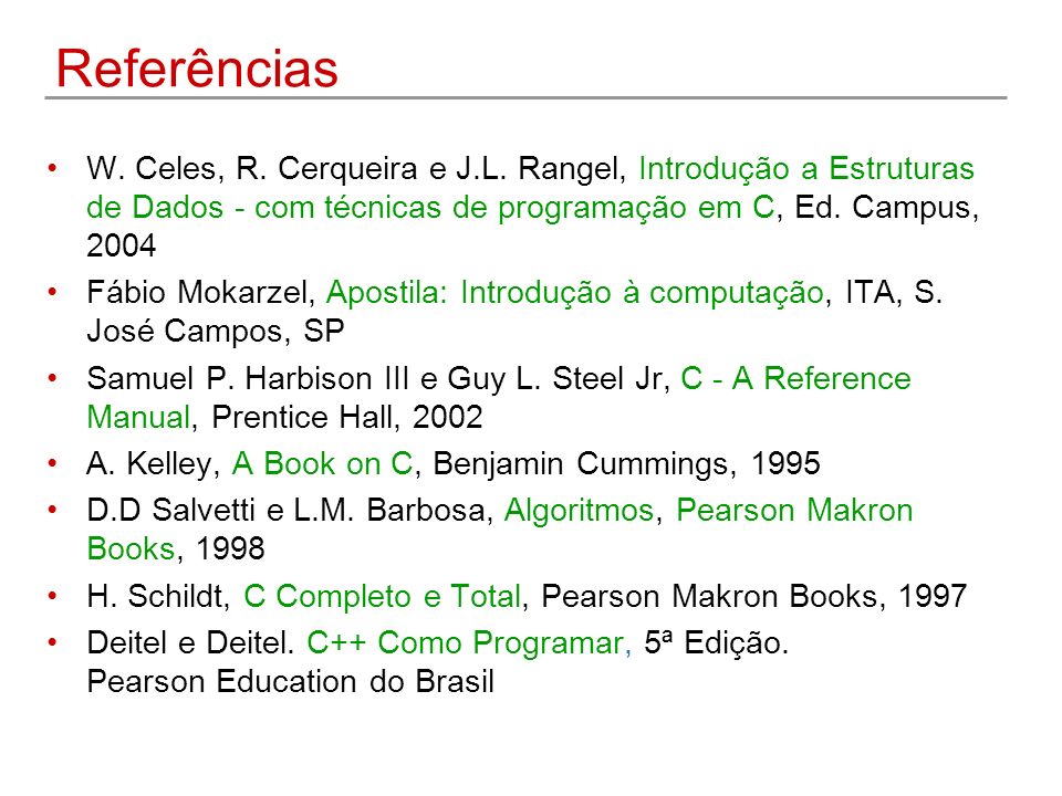 Referências W. Celes, R. Cerqueira e J.L. Rangel, Introdução a Estruturas de Dados - com técnicas de programação em C, Ed. Campus,