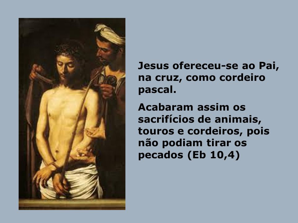 Jesus ofereceu-se ao Pai, na cruz, como cordeiro pascal.