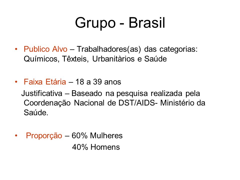 Grupo - Brasil Publico Alvo – Trabalhadores(as) das categorias: Químicos, Têxteis, Urbanitàrios e Saúde.