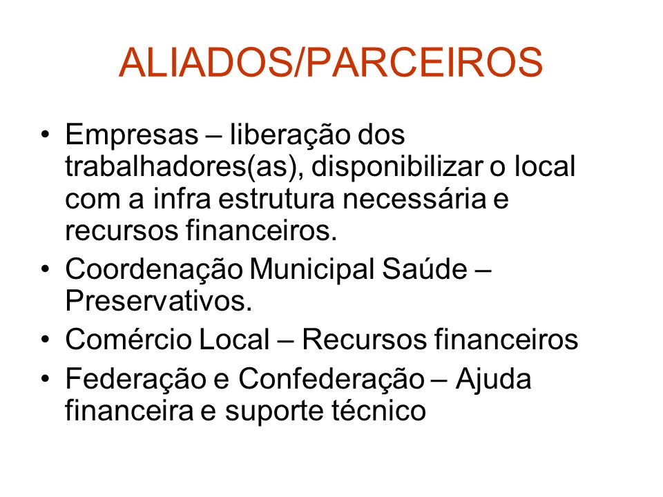 ALIADOS/PARCEIROS Empresas – liberação dos trabalhadores(as), disponibilizar o local com a infra estrutura necessária e recursos financeiros.