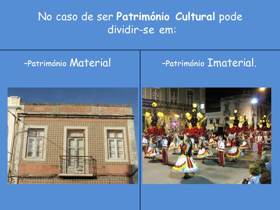 No caso de ser Património Cultural pode dividir-se em:
