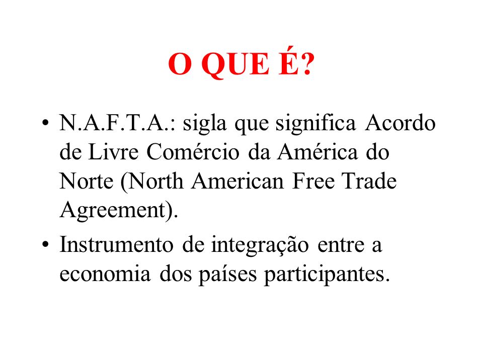 O QUE É N.A.F.T.A.: sigla que significa Acordo de Livre Comércio da América do Norte (North American Free Trade Agreement).