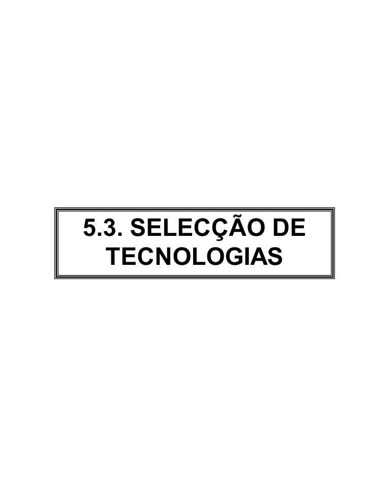 5.3. SELECÇÃO DE TECNOLOGIAS