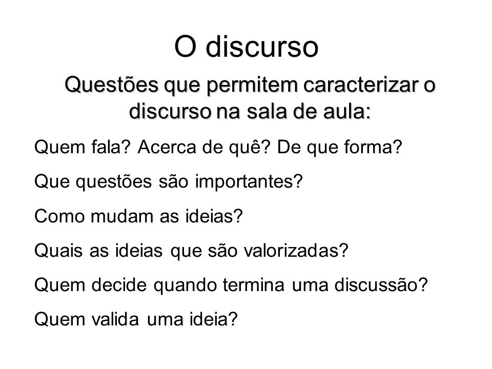 Questões que permitem caracterizar o discurso na sala de aula: