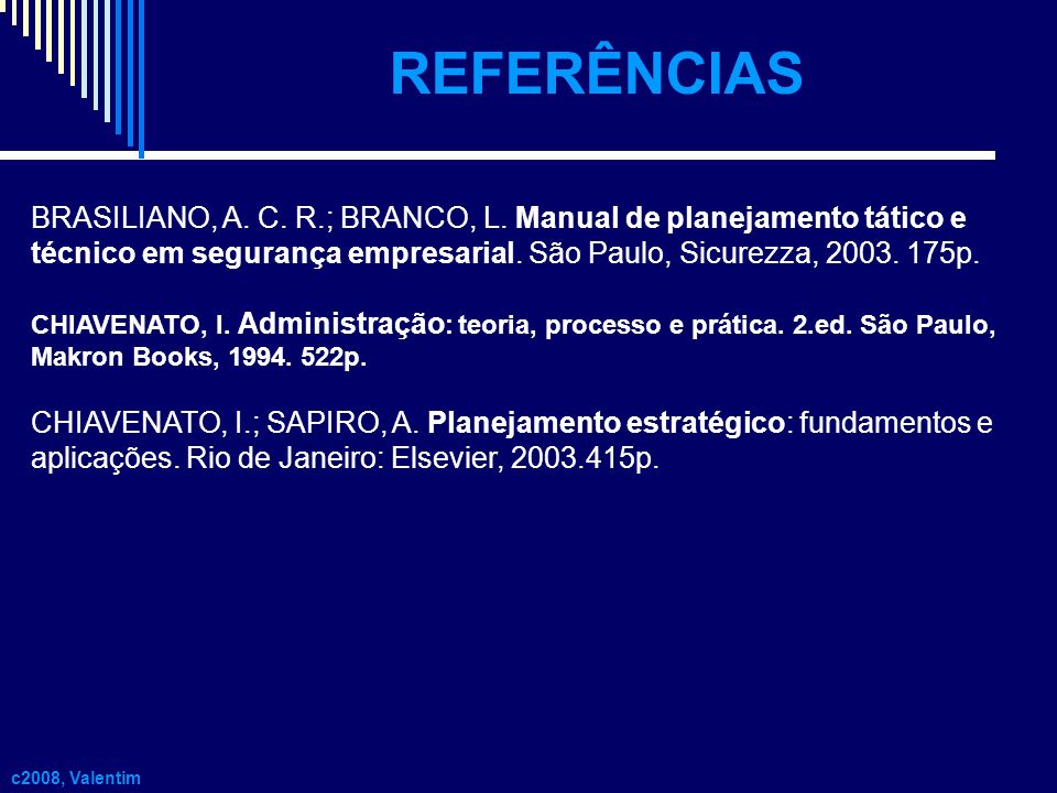 REFERÊNCIAS BRASILIANO, A. C. R.; BRANCO, L. Manual de planejamento tático e técnico em segurança empresarial. São Paulo, Sicurezza, p.