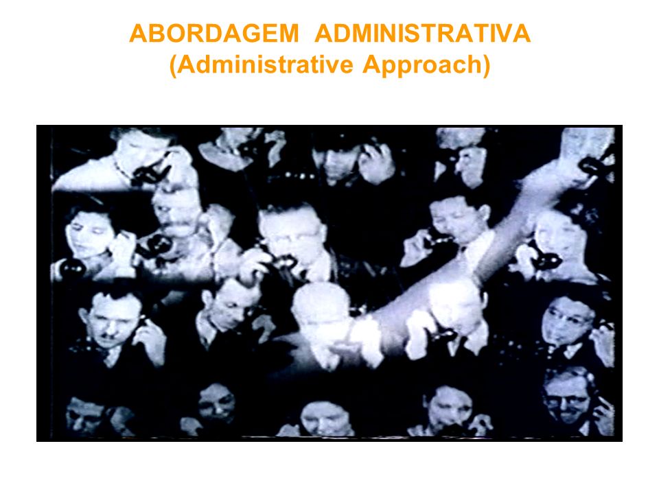 ABORDAGEM ADMINISTRATIVA (Administrative Approach)
