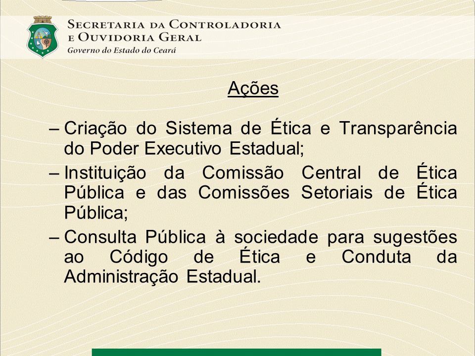 Ações Criação do Sistema de Ética e Transparência do Poder Executivo Estadual;