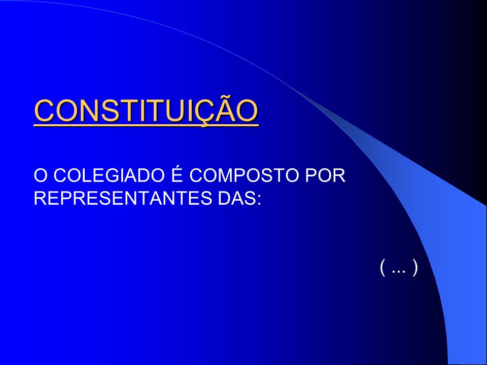 CONSTITUIÇÃO O COLEGIADO É COMPOSTO POR REPRESENTANTES DAS: ( ... )