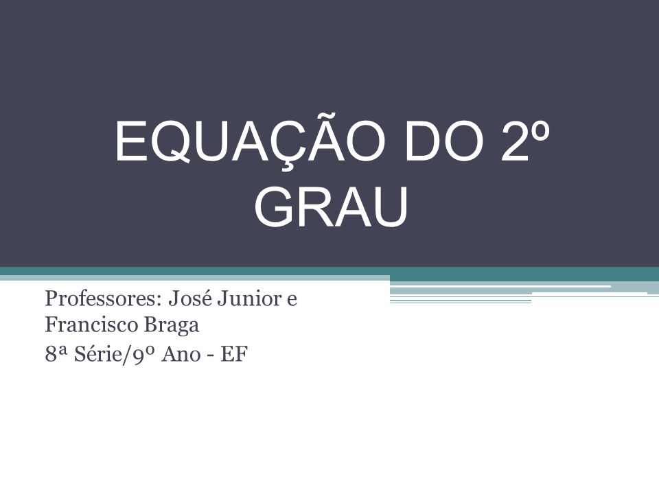 Professores: José Junior e Francisco Braga 8ª Série/9º Ano - EF