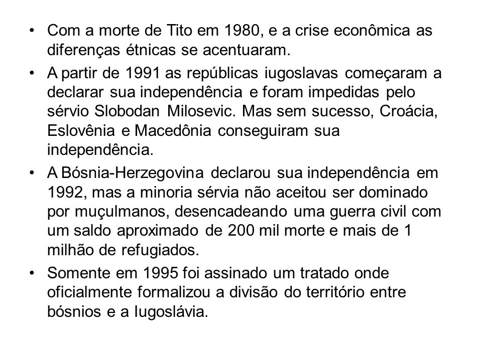 Com a morte de Tito em 1980, e a crise econômica as diferenças étnicas se acentuaram.