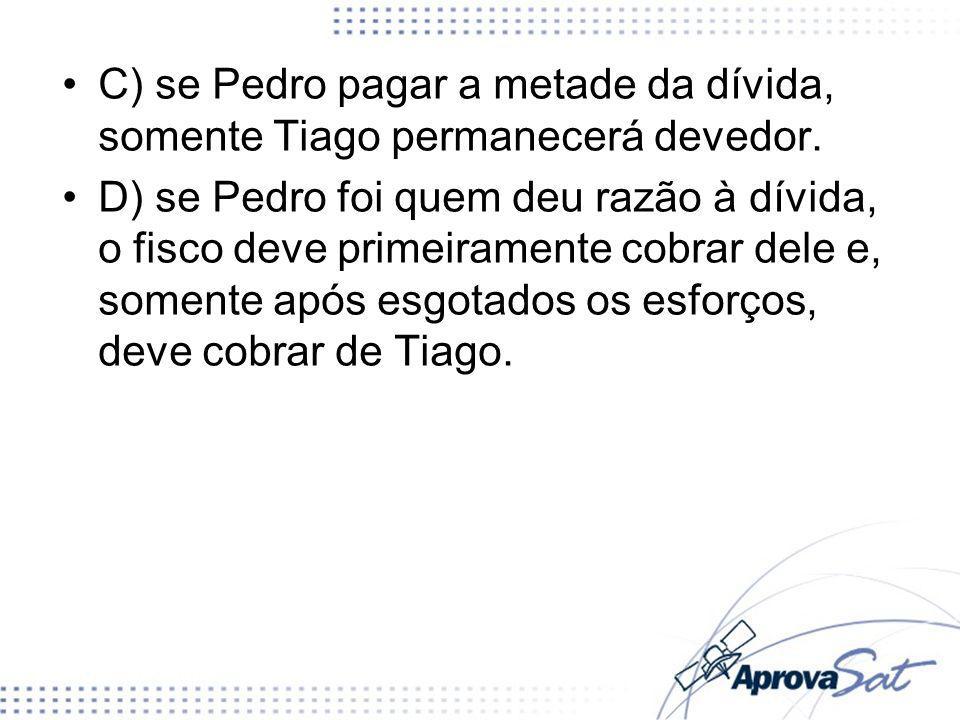 C) se Pedro pagar a metade da dívida, somente Tiago permanecerá devedor.