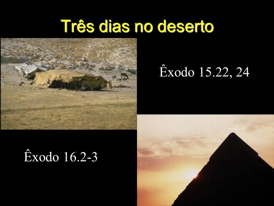 Três dias no deserto Êxodo 15.22, 24 Êxodo