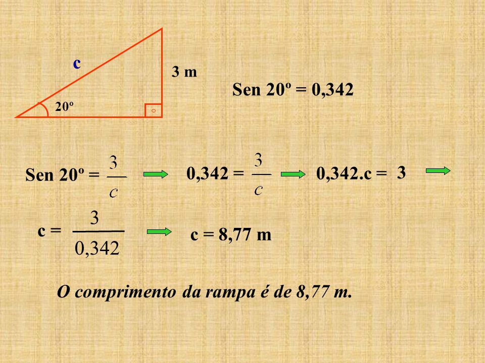 20º 3 m. c. Sen 20º = 0,342. Sen 20º = 0,342 = 0,342.c = 3.