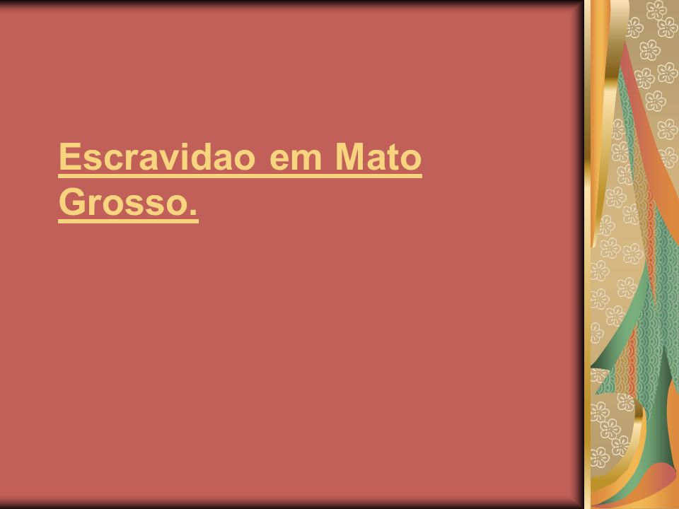 Escravidao em Mato Grosso.