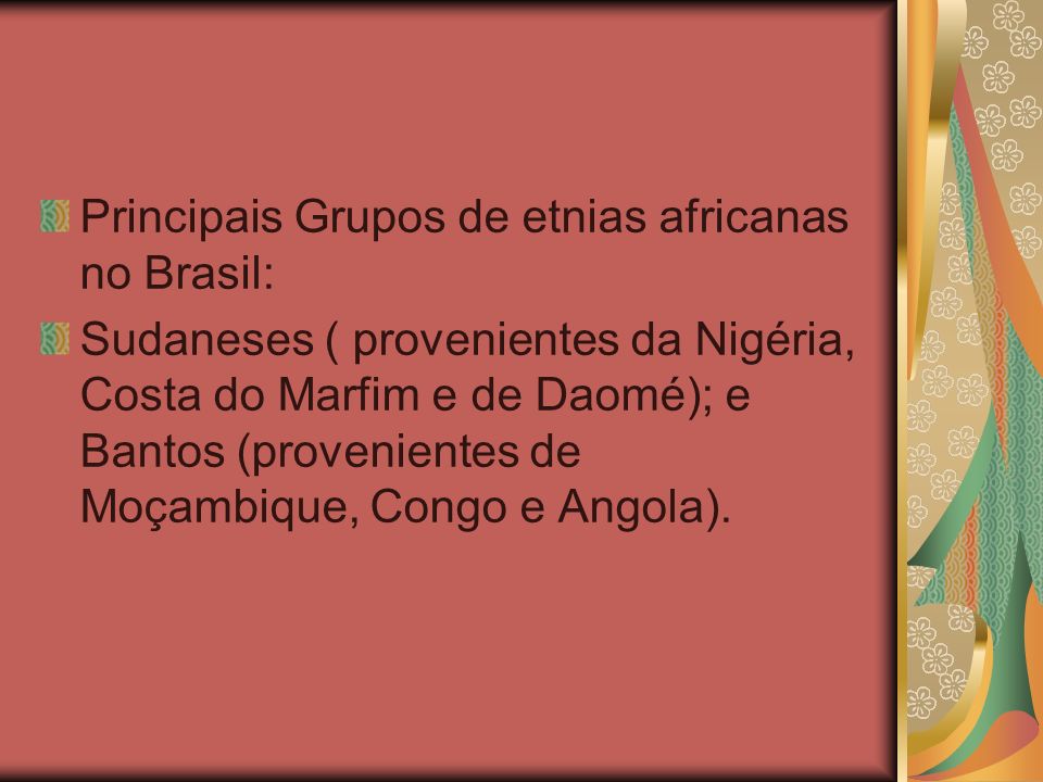 Principais Grupos de etnias africanas no Brasil: