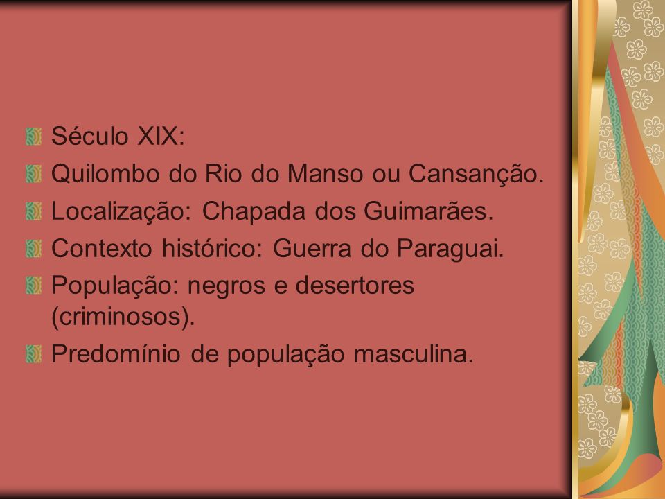 Século XIX: Quilombo do Rio do Manso ou Cansanção. Localização: Chapada dos Guimarães. Contexto histórico: Guerra do Paraguai.