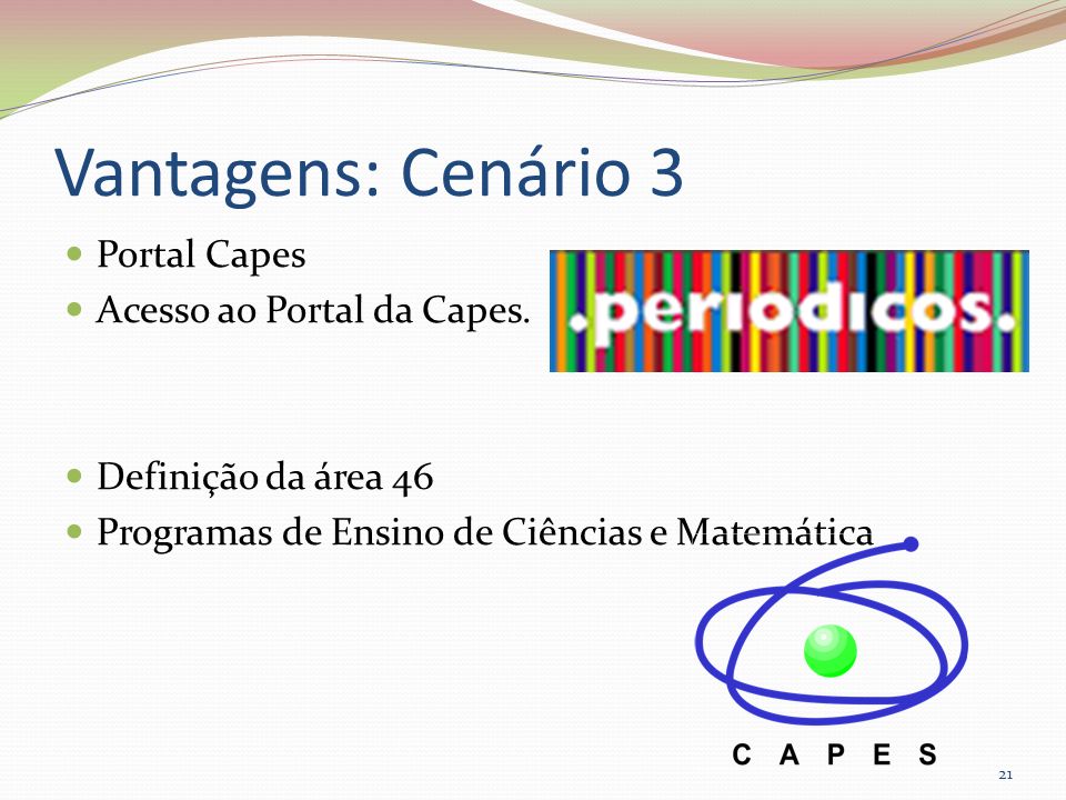 Vantagens: Cenário 3 Portal Capes Acesso ao Portal da Capes.