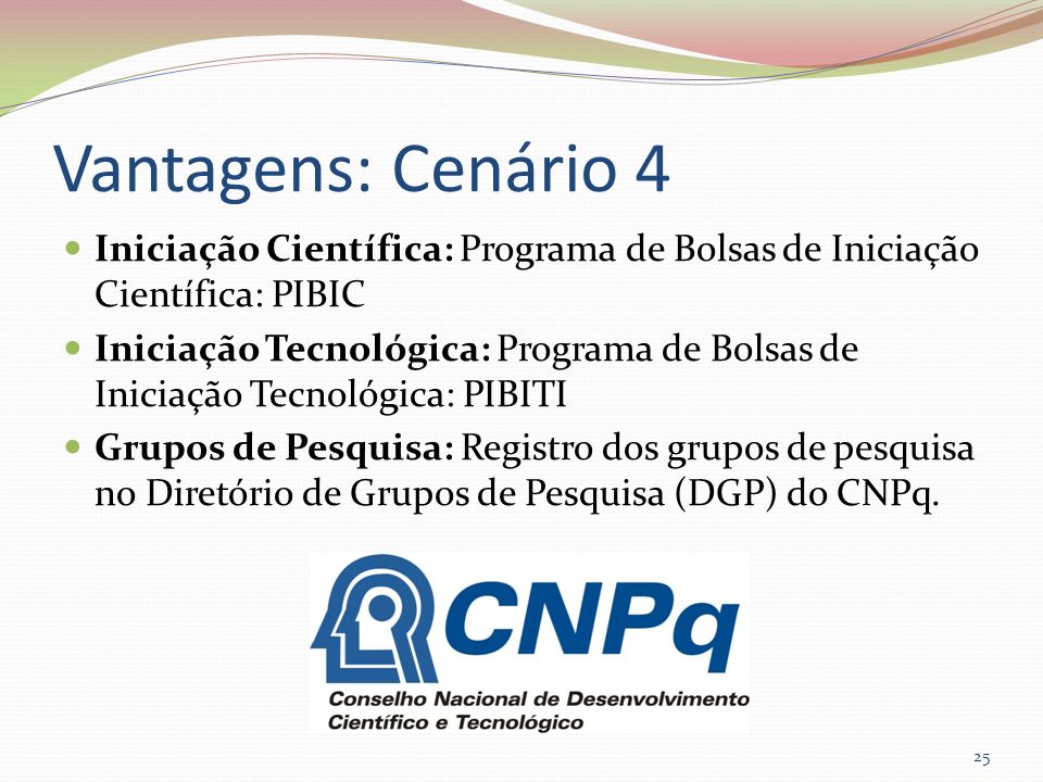 Vantagens: Cenário 4 Iniciação Científica: Programa de Bolsas de Iniciação Científica: PIBIC.