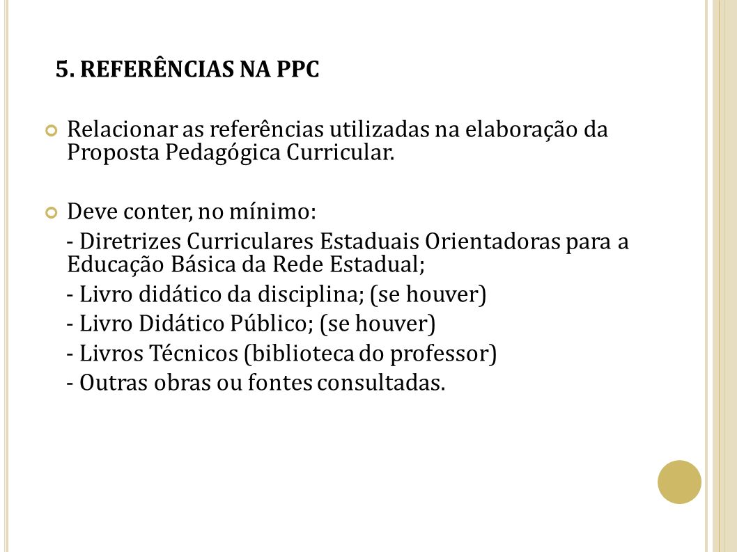 5. REFERÊNCIAS NA PPC Relacionar as referências utilizadas na elaboração da Proposta Pedagógica Curricular.