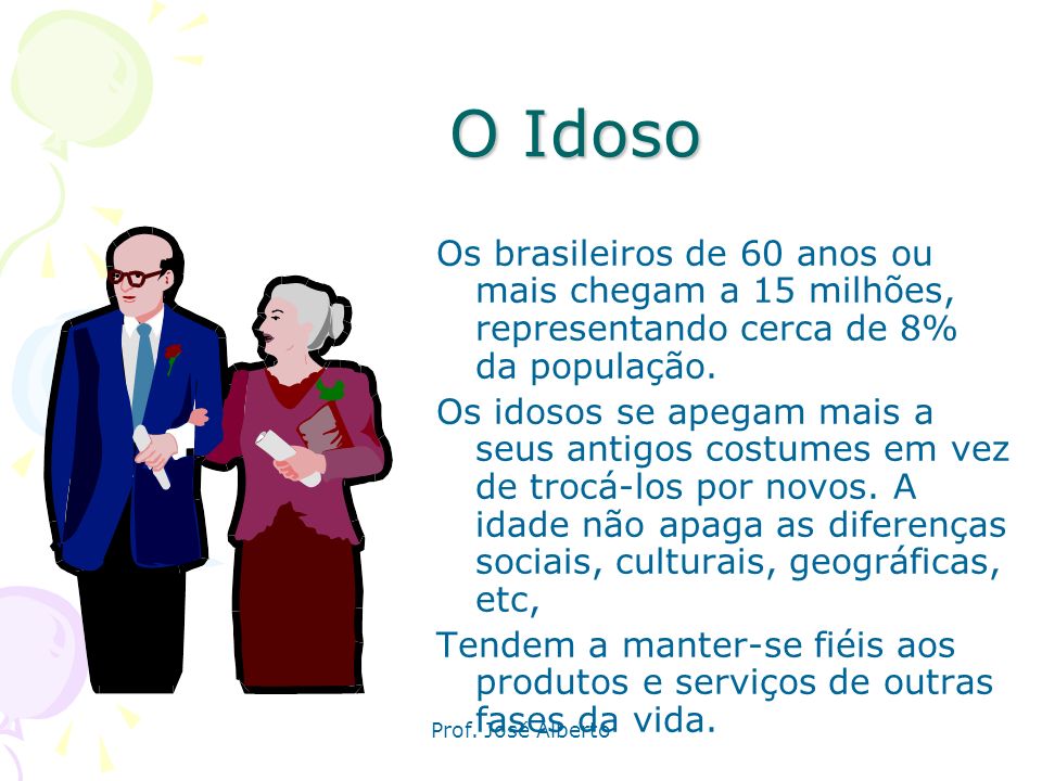 O Idoso Os brasileiros de 60 anos ou mais chegam a 15 milhões, representando cerca de 8% da população.