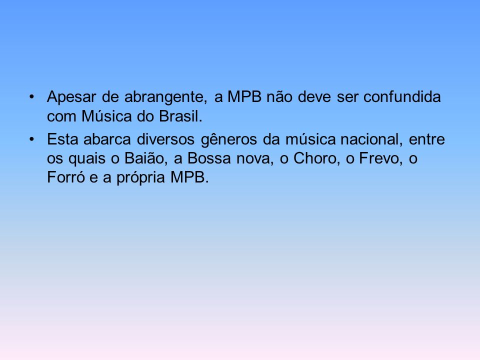 Apesar de abrangente, a MPB não deve ser confundida com Música do Brasil.