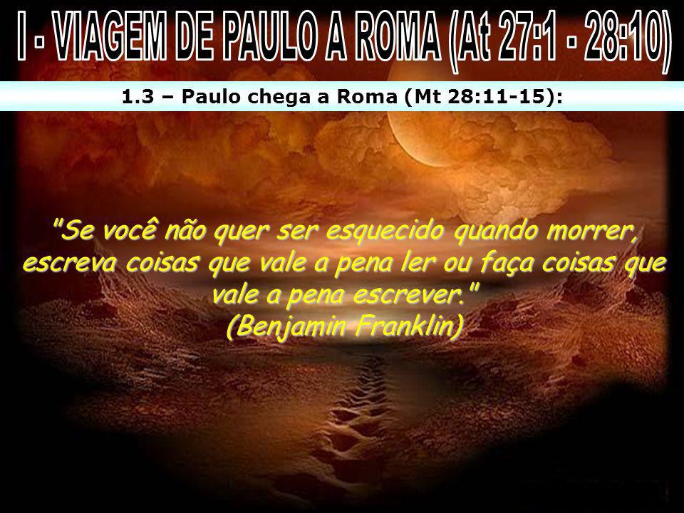 I - VIAGEM DE PAULO A ROMA (At 27:1 - 28:10)