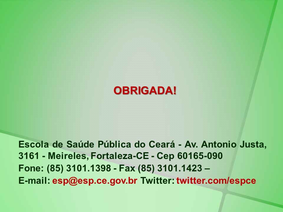 OBRIGADA! Escola de Saúde Pública do Ceará - Av. Antonio Justa, Meireles, Fortaleza-CE - Cep