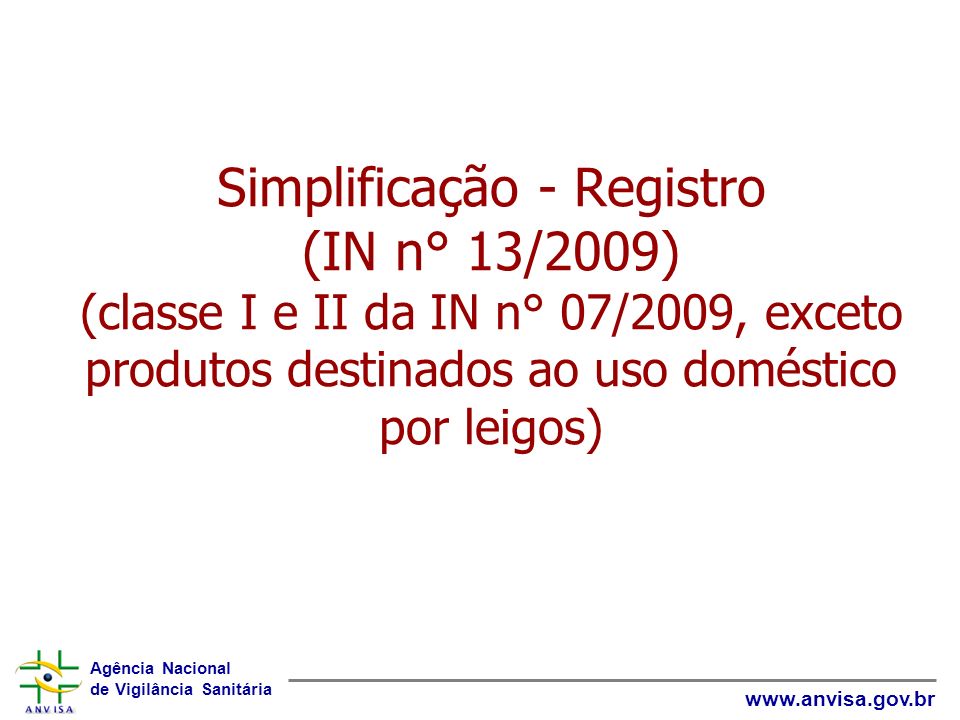 Simplificação - Registro (IN n° 13/2009) (classe I e II da IN n° 07/2009, exceto produtos destinados ao uso doméstico por leigos)
