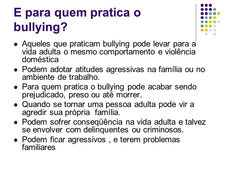E para quem pratica o bullying
