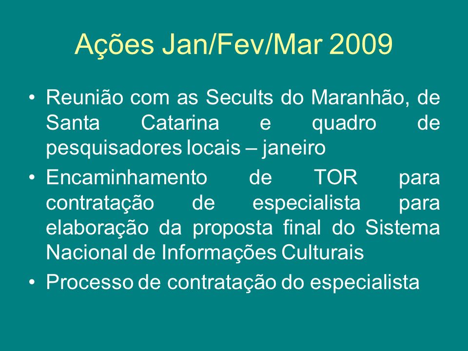 Ações Jan/Fev/Mar 2009 Reunião com as Secults do Maranhão, de Santa Catarina e quadro de pesquisadores locais – janeiro.