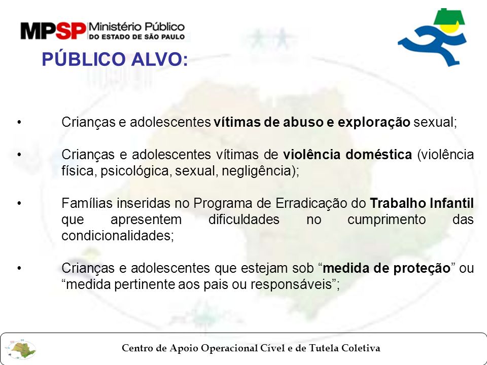 PÚBLICO ALVO: Crianças e adolescentes vítimas de abuso e exploração sexual;