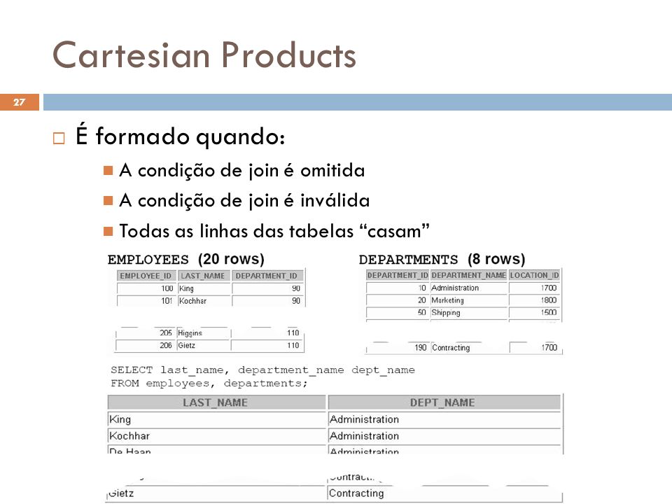 Cartesian Products É formado quando: A condição de join é omitida