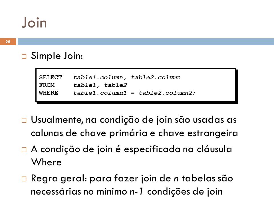 Join Simple Join: Usualmente, na condição de join são usadas as colunas de chave primária e chave estrangeira.